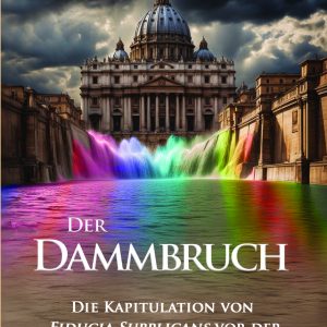 Der Dammbruch - Die Kapitulation von  Fiducia Supplicans vor der Homosexuellen-Bewegung